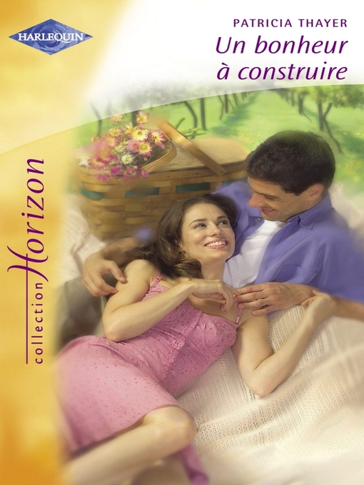 Title details for Un bonheur à construire (Harlequin Horizon) by Patricia Thayer - Available